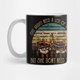 She Might Need A Lot Of Loving But She Don't Need You Quotes Whiskey Cups Mug